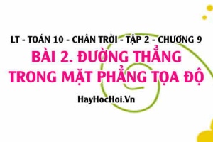 Phương trình tham số, phương trình tổng quát của đường thẳng, Vectơ chỉ phương, Vectơ pháp tuyến? Toán 10 chân trời tập 2 chương 9 bài 2